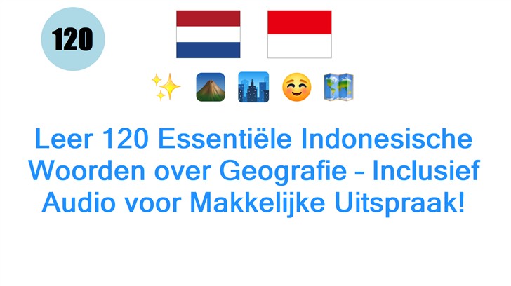 Leer 120 Essentiële Indonesische Woorden over Geografie – Inclusief Audio voor Makkelijke Uitspraak!